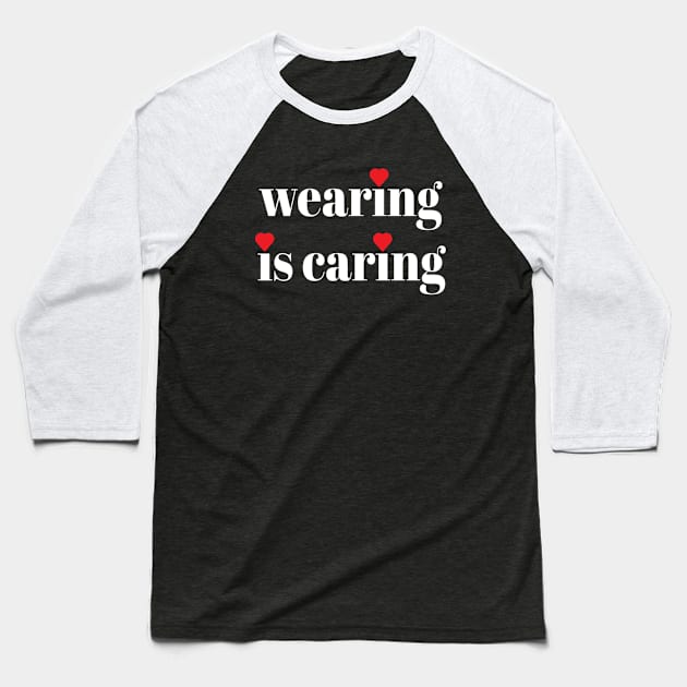 Wearing Is Caring Face Mask Message (Solid White Letters) Baseball T-Shirt by Art By LM Designs 